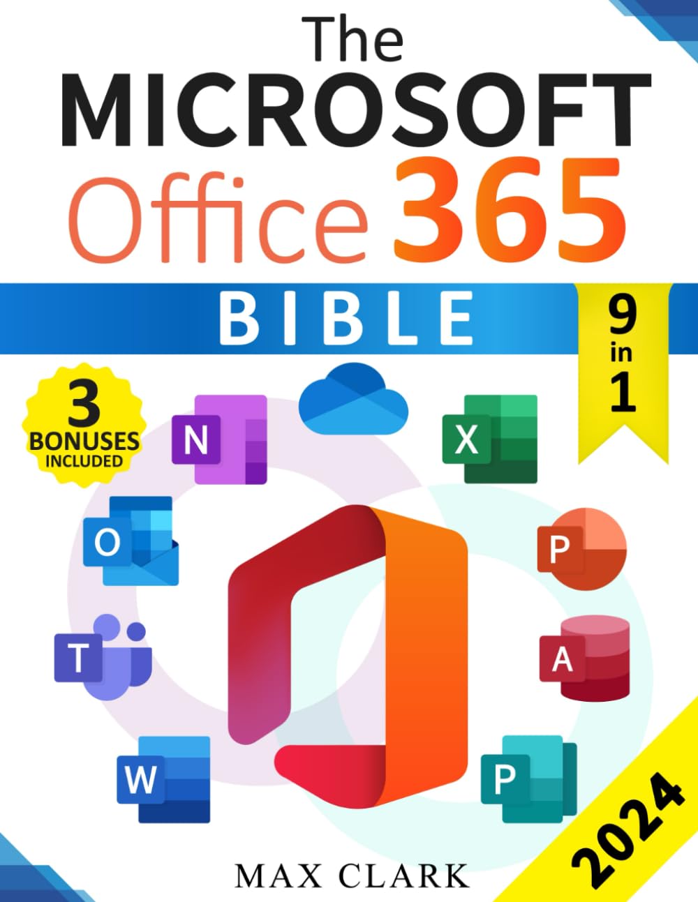 The Microsoft Office 365 Bible: The Complete Guide to Master the 9 Most In-Demand Microsoft Programs