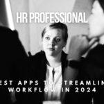 Best Apps for HR Professionals to Streamline Workflow in 2024