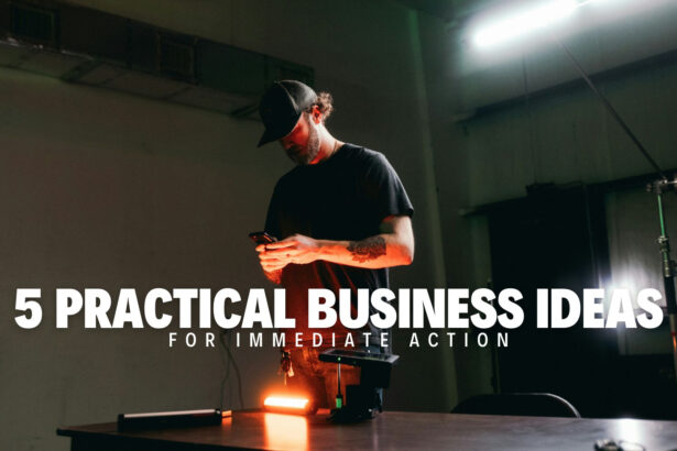 5 PRACTICAL BUSINESS IDEAS FOR IMMEDIATE ACTION