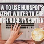 How to Use HubSpot's AI Content Writer to Create High-Quality Content (Free!)
