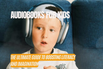 Audiobooks for Kids: The Ultimate Guide to Boosting Literacy and Imagination