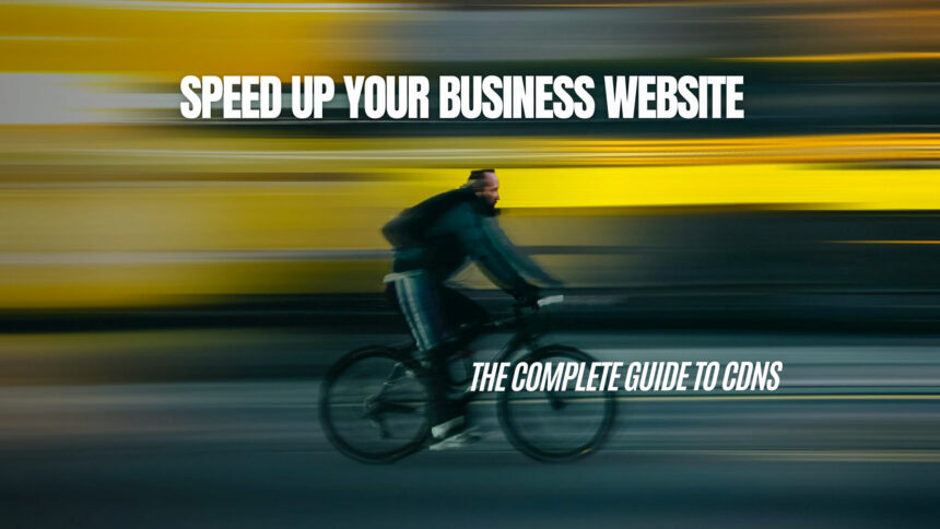 Speed Up Your Business Website with Content Delivery Network (CDN)