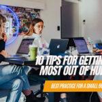 10 Tips for Getting the Most Out of HubSpot: Best Practice for A Small Business