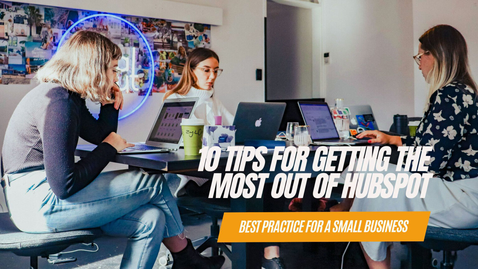 10 Tips for Getting the Most Out of HubSpot: Best Practice for A Small Business