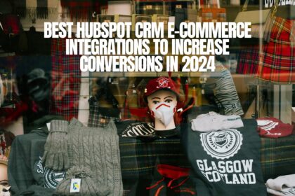 Best HubSpot CRM E-commerce Integrations to Increase sales