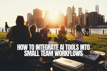 How to Integrate AI Tools into Small Team Workflows: A Beginner's Guide