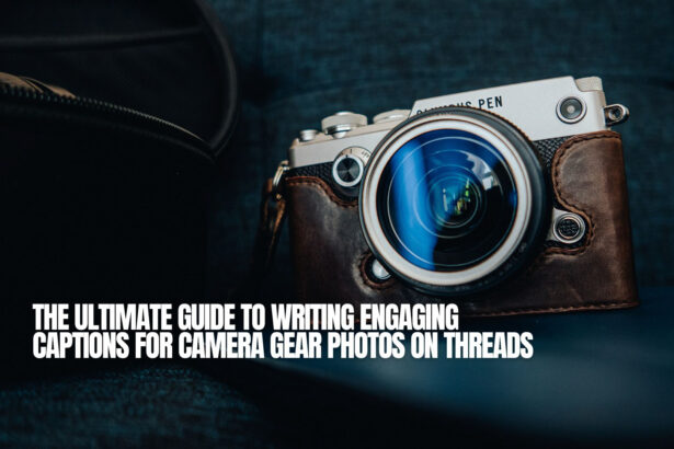 The Ultimate Guide to Writing Engaging Captions for Camera Gear Photos on Threads